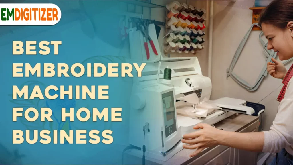 Best Embroidery Machines For a Home Business
