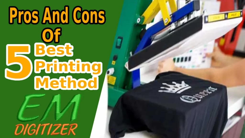 Pros And Cons Of 5 Best Printing Methods - Complete Guide