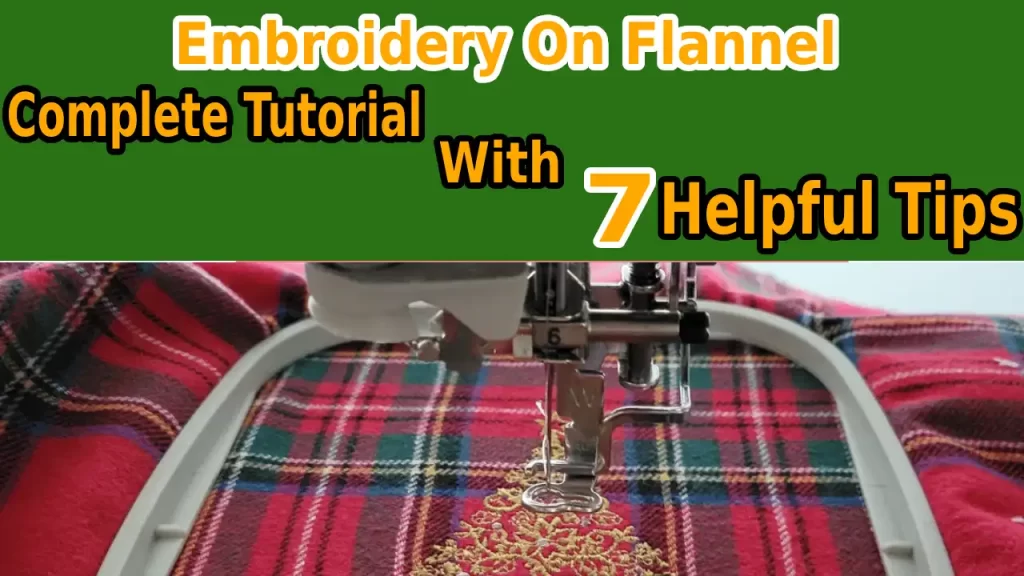 Embroidery On Flannel- Complete Tutorial with 7 Helpful Tips