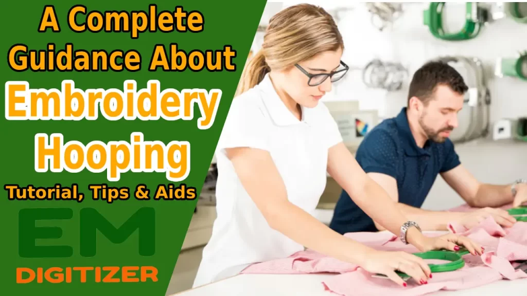 A Complete Guidance About Embroidery Hooping - Tutorial, Tips & Aids