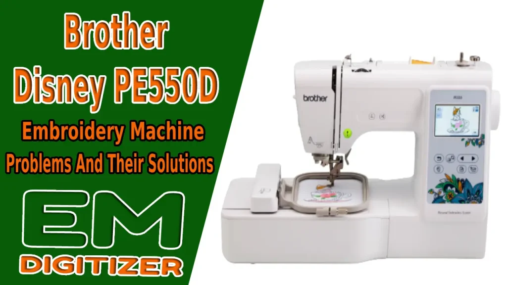 Brother Disney PE550D Embroidery Machine Problems And Their Solutions
