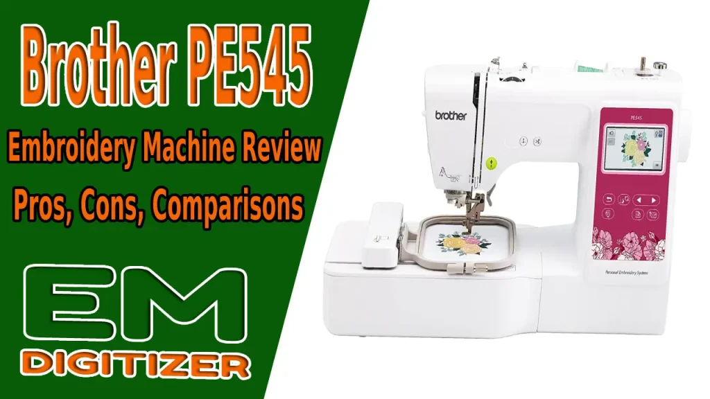 Brother PE545 Embroidery Machine Review - Pros, Cons, and Comparisons