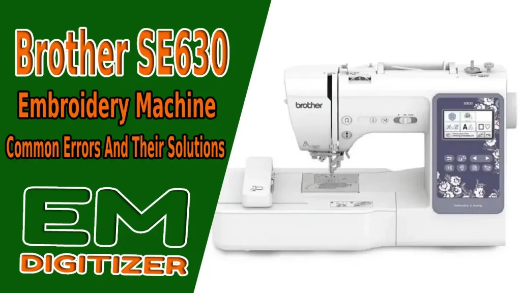 Brother SE 630 Embroidery Machine Common Errors And Their Solutions