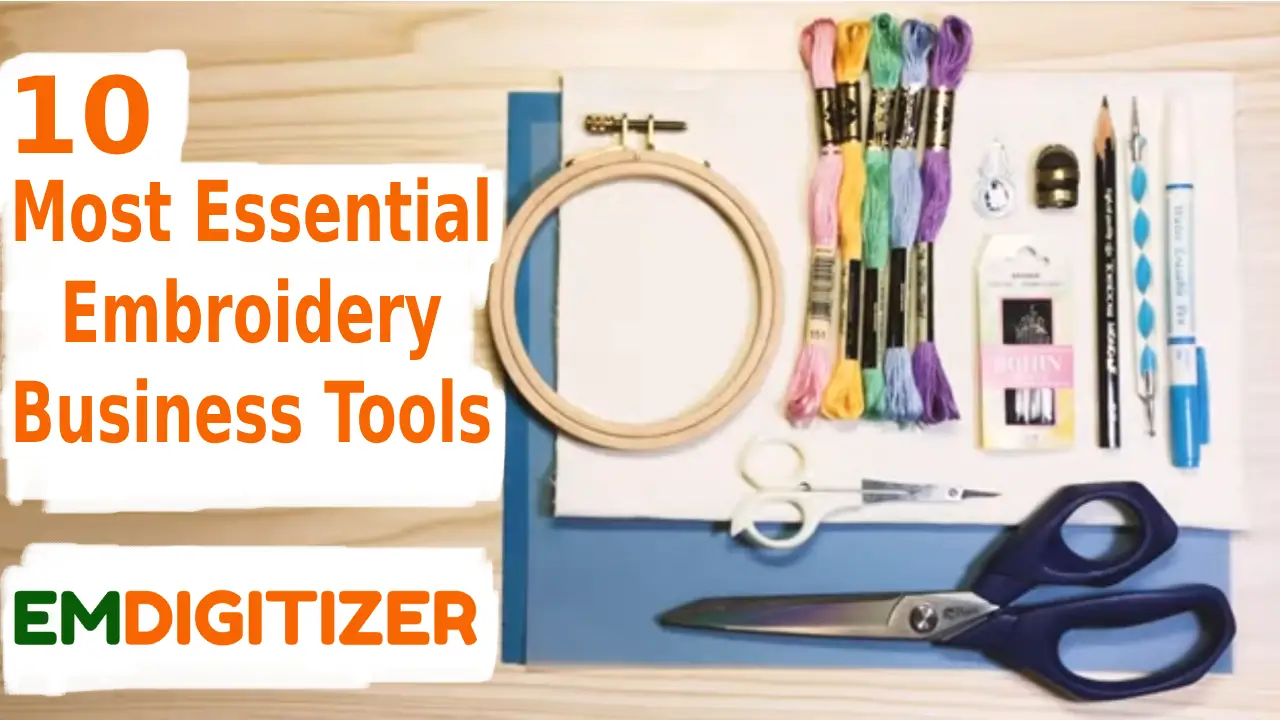 10 most essential embroidery business tools