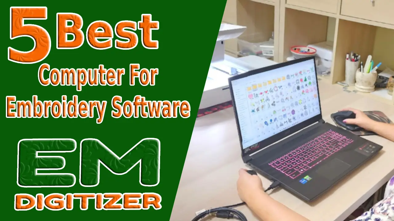 Top 5 Best Computer For Embroidery Software