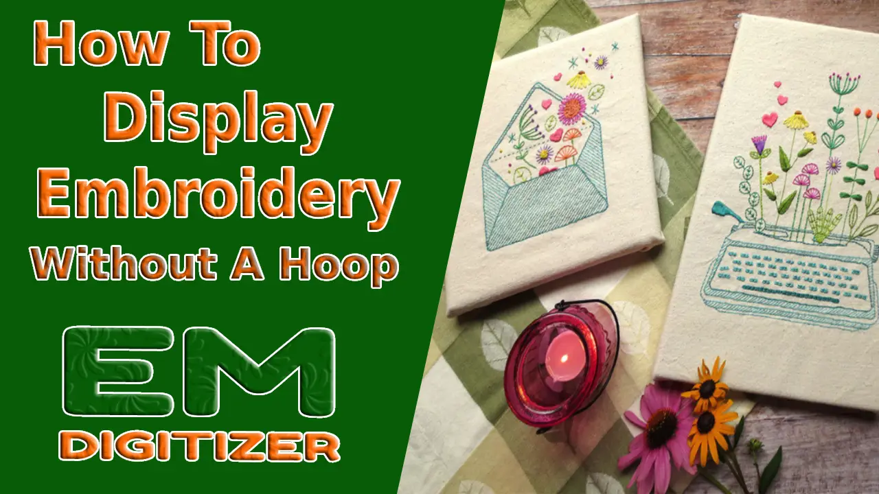 How To Display Embroidery Without A Hoop
