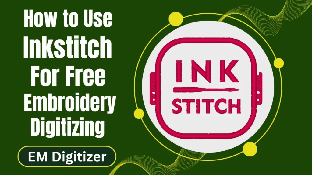 How to Use Inkstitch for Free Embroidery Digitizing_ A 2025 Guide for Beginners