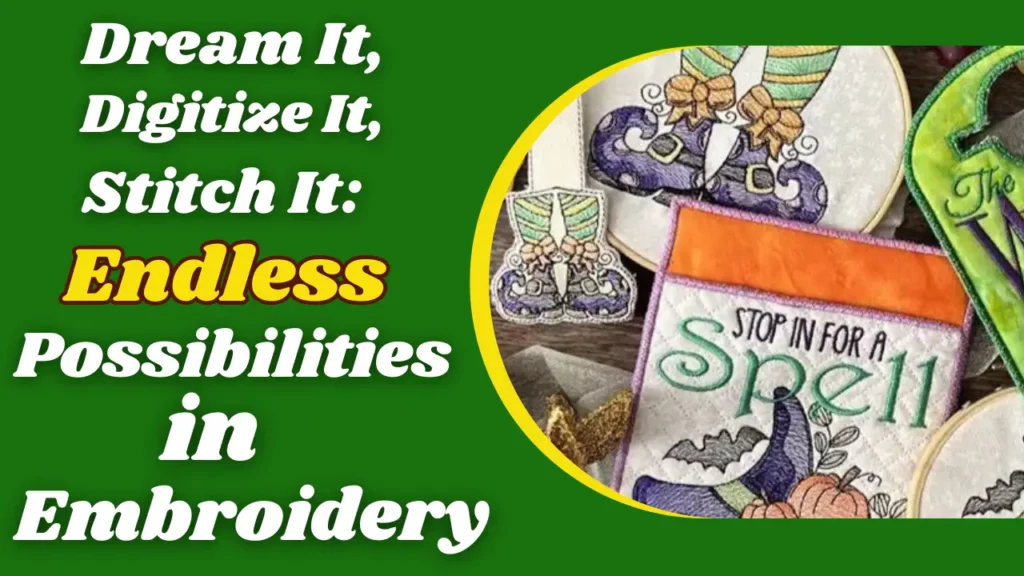 Dream It, Digitize It, Stitch It_ Endless Possibilities in Embroidery